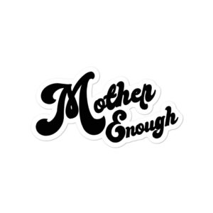 Mother Enough Stickers